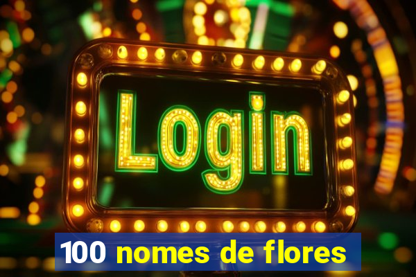 100 nomes de flores